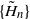 StartSet upper H overtilde Subscript n Baseline EndSet