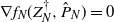 nabla f Subscript upper N Baseline left parenthesis upper Z Subscript upper N Superscript dagger Baseline comma ModifyingAbove upper P With caret Subscript upper N Baseline right parenthesis equals 0