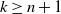 k greater than or equals n plus 1