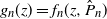 g Subscript n Baseline left parenthesis z right parenthesis equals f Subscript n Baseline left parenthesis z comma ModifyingAbove upper P With caret Subscript n Baseline right parenthesis