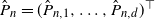 ModifyingAbove upper P With caret Subscript n Baseline equals left parenthesis ModifyingAbove upper P With caret Subscript n comma 1 Baseline comma ellipsis comma ModifyingAbove upper P With caret Subscript n comma d Baseline right parenthesis Superscript down tack