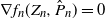nabla f Subscript n Baseline left parenthesis upper Z Subscript n Baseline comma ModifyingAbove upper P With caret Subscript n Baseline right parenthesis equals 0