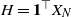 upper H equals bold 1 Superscript down tack Baseline upper X Subscript upper N
