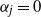 alpha Subscript j Baseline equals 0