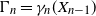 normal upper Gamma Subscript n Baseline equals gamma Subscript n Baseline left parenthesis upper X Subscript n minus 1 Baseline right parenthesis