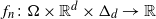 f Subscript n Baseline colon normal upper Omega times double struck upper R Superscript d Baseline times normal upper Delta Subscript d Baseline right arrow double struck upper R