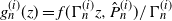 g Subscript n Superscript left parenthesis i right parenthesis Baseline left parenthesis z right parenthesis equals f left parenthesis normal upper Gamma Subscript n Superscript left parenthesis i right parenthesis Baseline z comma ModifyingAbove upper P With caret Subscript n Superscript left parenthesis i right parenthesis Baseline right parenthesis divided by normal upper Gamma Subscript n Superscript left parenthesis i right parenthesis