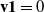 bold v Baseline bold 1 equals 0