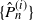 StartSet ModifyingAbove upper P With caret Subscript n Superscript left parenthesis i right parenthesis Baseline EndSet