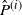 ModifyingAbove upper P With caret Superscript left parenthesis i right parenthesis