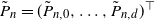 upper P overtilde Subscript n Baseline equals left parenthesis upper P overtilde Subscript n comma 0 Baseline comma ellipsis comma upper P overtilde Subscript n comma d Baseline right parenthesis Superscript down tack