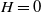 upper H equals 0