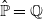 ModifyingAbove double struck upper P With caret equals double struck upper Q