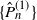 StartSet ModifyingAbove upper P With caret Subscript n Superscript left parenthesis 1 right parenthesis Baseline EndSet