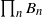 product Underscript n Endscripts upper B Subscript n