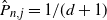 ModifyingAbove upper P With caret Subscript n comma j Baseline equals 1 divided by left parenthesis d plus 1 right parenthesis