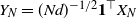 upper Y Subscript upper N Baseline equals left parenthesis upper N d right parenthesis Superscript negative 1 divided by 2 Baseline bold 1 Superscript down tack Baseline upper X Subscript upper N