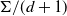 normal upper Sigma divided by left parenthesis d plus 1 right parenthesis