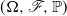 left parenthesis normal upper Omega comma script upper F comma double struck upper P right parenthesis