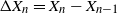 normal upper Delta upper X Subscript n Baseline equals upper X Subscript n Baseline minus upper X Subscript n minus 1