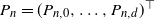 upper P Subscript n Baseline equals left parenthesis upper P Subscript n comma 0 Baseline comma ellipsis comma upper P Subscript n comma d Baseline right parenthesis Superscript down tack