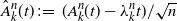 ModifyingAbove upper A With caret Subscript k Superscript n Baseline left parenthesis t right parenthesis colon equals left parenthesis upper A Subscript k Superscript n Baseline left parenthesis t right parenthesis minus lamda Subscript k Superscript n Baseline t right parenthesis divided by StartRoot n EndRoot