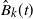 ModifyingAbove upper B With caret Subscript k Baseline left parenthesis t right parenthesis