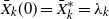 ModifyingAbove upper X With bar Subscript k Baseline left parenthesis 0 right parenthesis equals ModifyingAbove upper X With bar Subscript k Superscript asterisk Baseline equals lamda Subscript k
