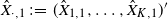 ModifyingAbove upper X With caret Subscript dot comma 1 Baseline colon equals left parenthesis ModifyingAbove upper X With caret Subscript 1 comma 1 Baseline comma ellipsis comma ModifyingAbove upper X With caret Subscript upper K comma 1 Baseline right parenthesis prime