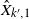 ModifyingAbove upper X With caret Subscript k prime comma 1