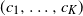 left parenthesis c 1 comma ellipsis comma c Subscript upper K Baseline right parenthesis