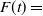 upper F left parenthesis t right parenthesis equals