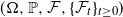 left parenthesis normal upper Omega comma double struck upper P comma script upper F comma left brace script upper F Subscript t Baseline right brace Subscript t greater than or equals 0 Baseline right parenthesis