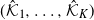 left parenthesis ModifyingAbove script upper K With caret Subscript 1 Baseline comma ellipsis comma ModifyingAbove script upper K With caret Subscript upper K Baseline right parenthesis