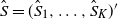 ModifyingAbove upper S With caret equals left parenthesis ModifyingAbove upper S With caret Subscript 1 Baseline comma ellipsis comma ModifyingAbove upper S With caret Subscript upper K Baseline right parenthesis prime