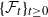 left brace script upper F Subscript t Baseline right brace Subscript t greater than or equals 0