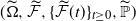 left parenthesis normal upper Omega overtilde comma ModifyingAbove script upper F With tilde comma left brace ModifyingAbove script upper F With tilde left parenthesis t right parenthesis right brace Subscript t greater than or equals 0 Baseline comma double struck upper P overtilde right parenthesis