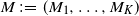 upper M colon equals left parenthesis upper M 1 comma ellipsis comma upper M Subscript upper K Baseline right parenthesis