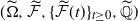 left parenthesis normal upper Omega overtilde comma ModifyingAbove script upper F With tilde comma left brace ModifyingAbove script upper F With tilde left parenthesis t right parenthesis right brace Subscript t greater than or equals 0 Baseline comma double struck upper Q overtilde right parenthesis