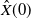 ModifyingAbove upper X With caret left parenthesis 0 right parenthesis