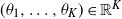 left parenthesis theta 1 comma ellipsis comma theta Subscript upper K Baseline right parenthesis element of double struck upper R Superscript upper K