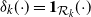 delta Subscript k Baseline left parenthesis dot right parenthesis equals bold 1 Subscript script upper R Sub Subscript k Baseline left parenthesis dot right parenthesis