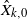 ModifyingAbove upper X With caret Subscript k comma 0