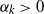 alpha Subscript k Baseline greater than 0