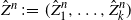 ModifyingAbove upper Z With caret Superscript n Baseline colon equals left parenthesis ModifyingAbove upper Z With caret Subscript 1 Superscript n Baseline comma ellipsis comma ModifyingAbove upper Z With caret Subscript k Superscript n Baseline right parenthesis
