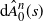 normal d ModifyingAbove upper A With caret Subscript 0 Superscript n Baseline left parenthesis s right parenthesis