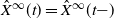 ModifyingAbove upper X With caret Superscript normal infinity Baseline left parenthesis t right parenthesis equals ModifyingAbove upper X With caret Superscript normal infinity Baseline left parenthesis t minus right parenthesis