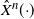 ModifyingAbove upper X With caret Superscript n Baseline left parenthesis dot right parenthesis