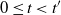 0 less than or equals t less than t prime
