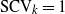 normal upper S normal upper C normal upper V Subscript k Baseline equals 1